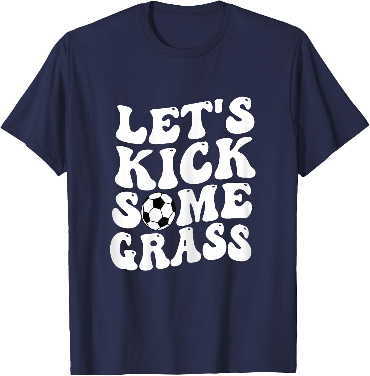 Funny Soccer Mom, Lets Kick Some Grass T-Shirt - T-Shirt | Navy