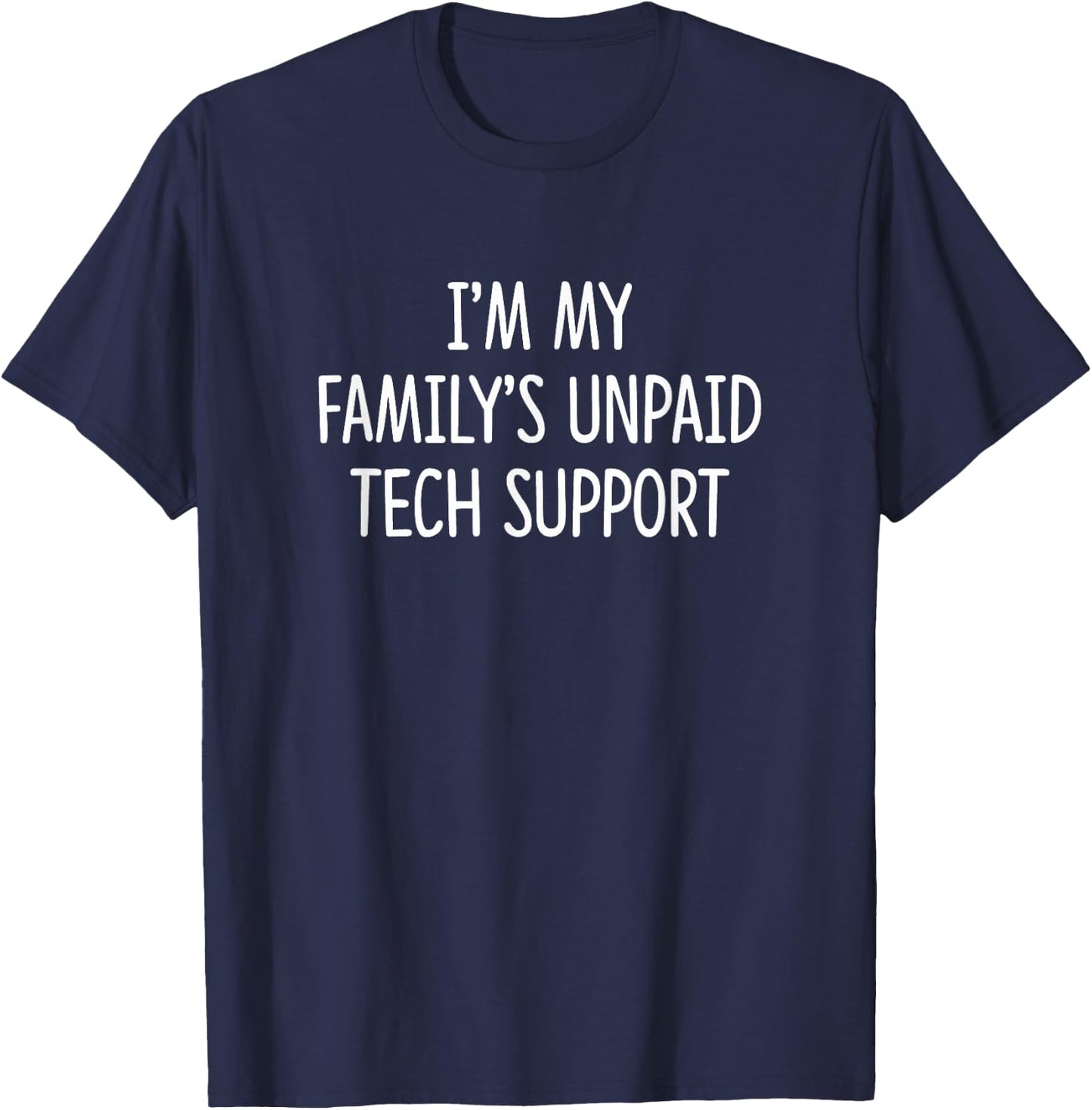 I'm My Family's Unpaid Tech Support T-Shirt - T-Shirt | Navy