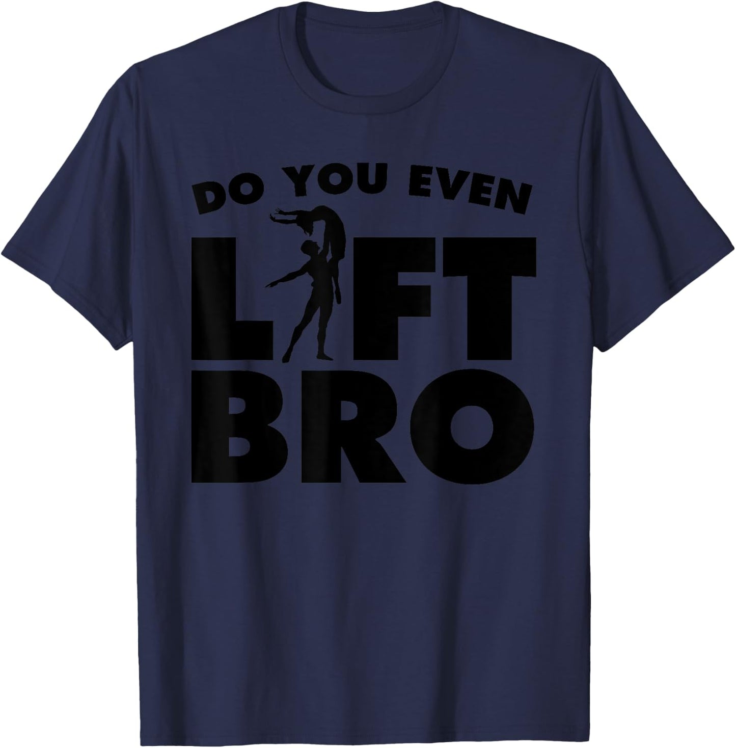 Funny Do You Even Lift Bro Gift Cool Male Ballet Dancing Boy T-Shirt - T-Shirt | Navy