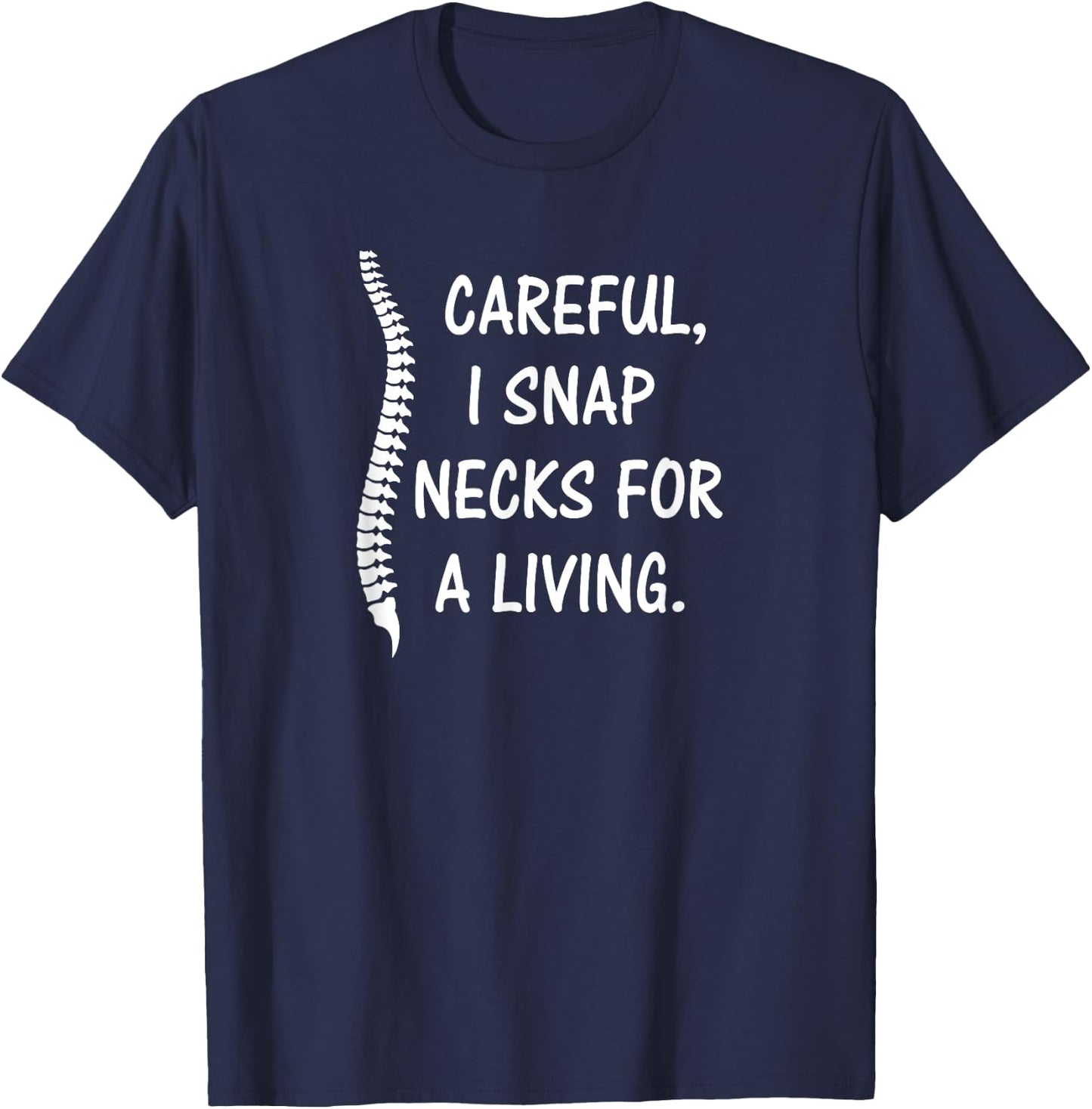 Careful I Snap Necks for a Living , Funny Chiropractor Gift T-Shirt - T-Shirt | Navy
