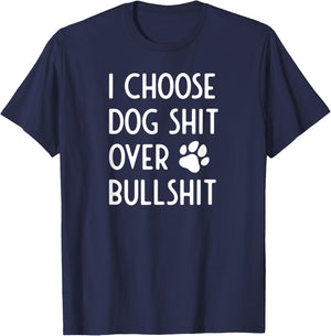 I Choose Dog Shit Over Bullshit I Dog Lover Gift Men Women T-Shirt - T-Shirt | Navy