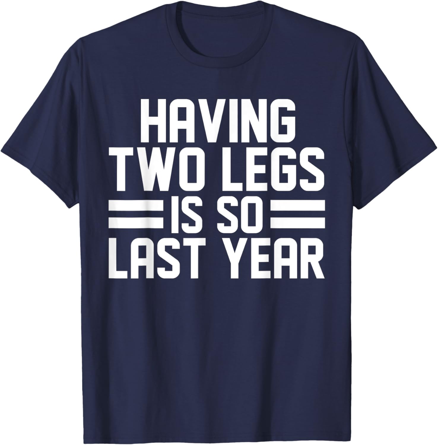 Having Two Legs Is so Last Year Funny Amputation T-Shirt - T-Shirt | Navy