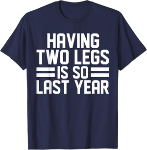 Having Two Legs Is so Last Year Funny Amputation T-Shirt - T-Shirt | Navy