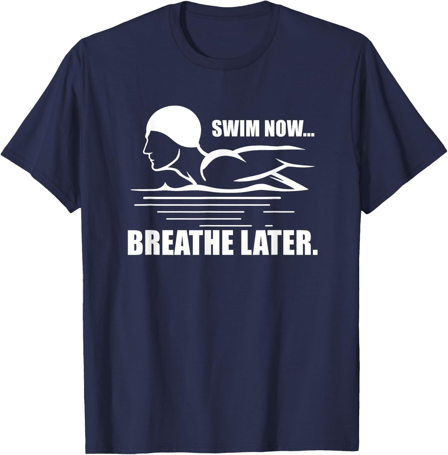 Swim Now Breathe Later Swimming Pool Breaststroke T-Shirt - T-Shirt | Navy
