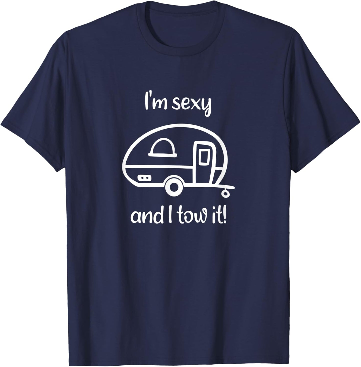 Funny Camping I'm Sexy And I Tow It T-Shirt - T-Shirt | Navy