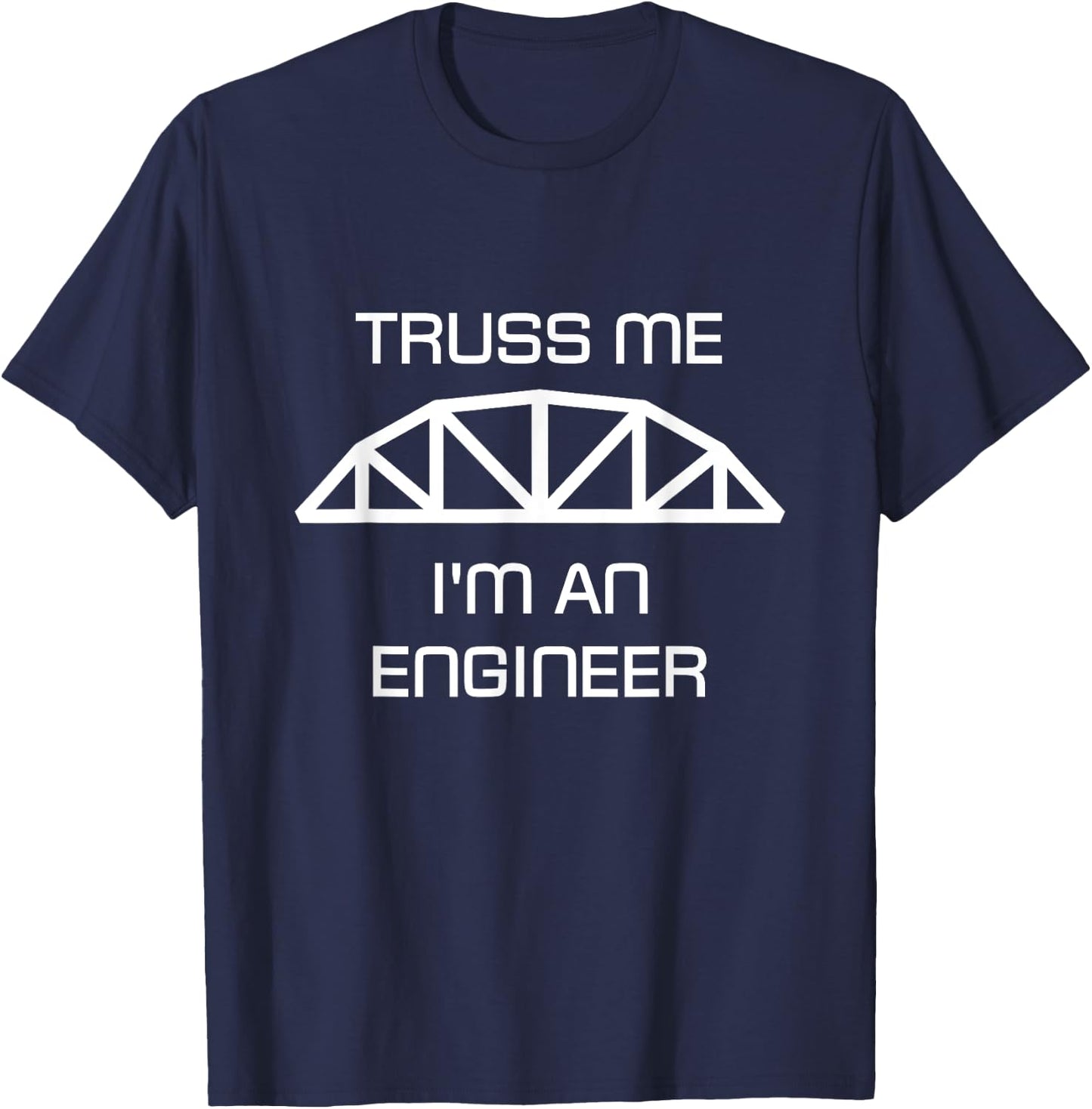 Truss Me I'm an Engineer T-Shirt - T-Shirt | Navy
