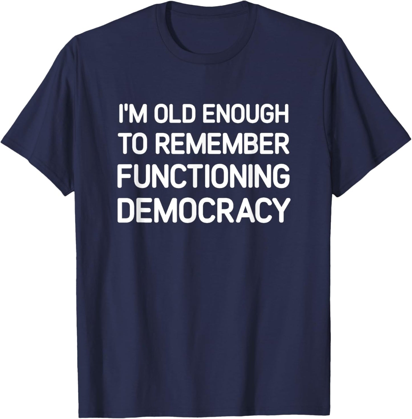 I'm Old Enough To Remember, Funny, Jokes, Sarcastic T-Shirt - T-Shirt | Navy