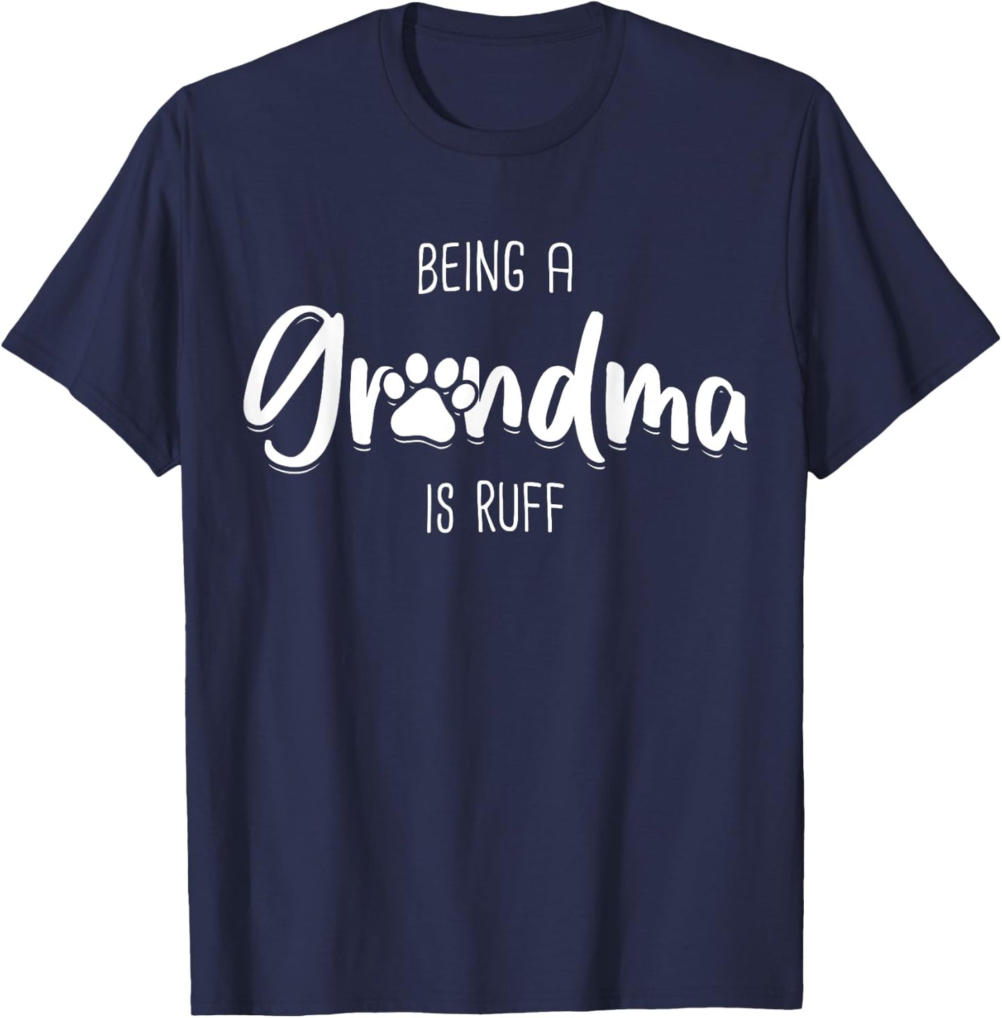 Being A Dog Grandma Is Ruff Shirt Mothers Day Gifts Pawma T-Shirt - T-Shirt | Navy