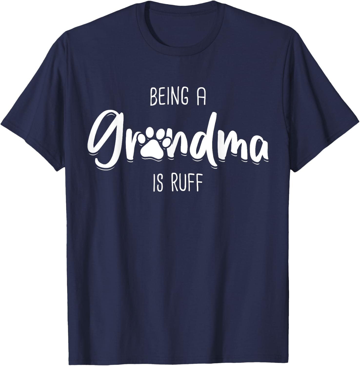 Being A Dog Grandma Is Ruff Shirt Mothers Day Gifts Pawma T-Shirt - T-Shirt | Navy