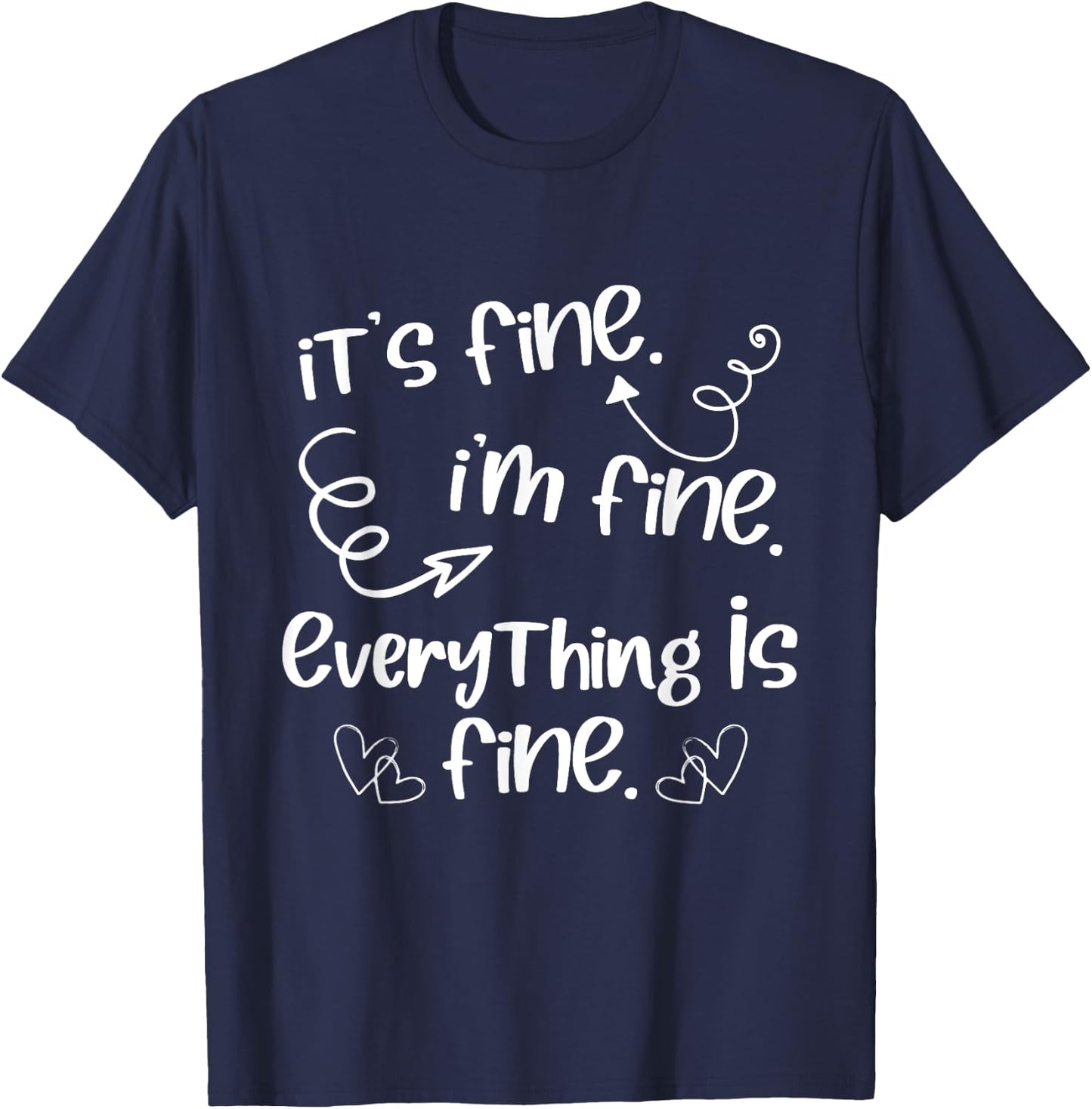 Its Fine Im Fine Everything is Fine Cute Sayings T-Shirt - T-Shirt | Navy