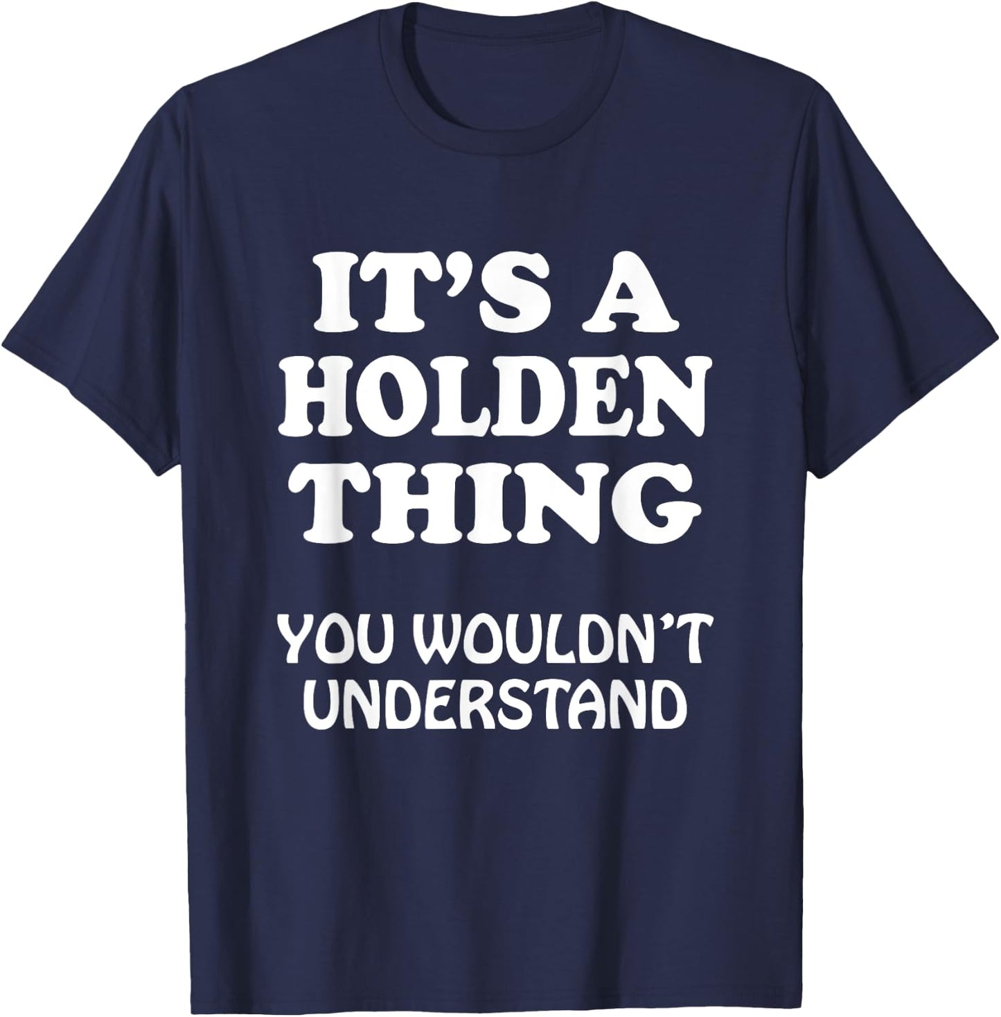 Its A HOLDEN Thing You Wouldnt Understand Family Reunion T-Shirt - T-Shirt | Navy