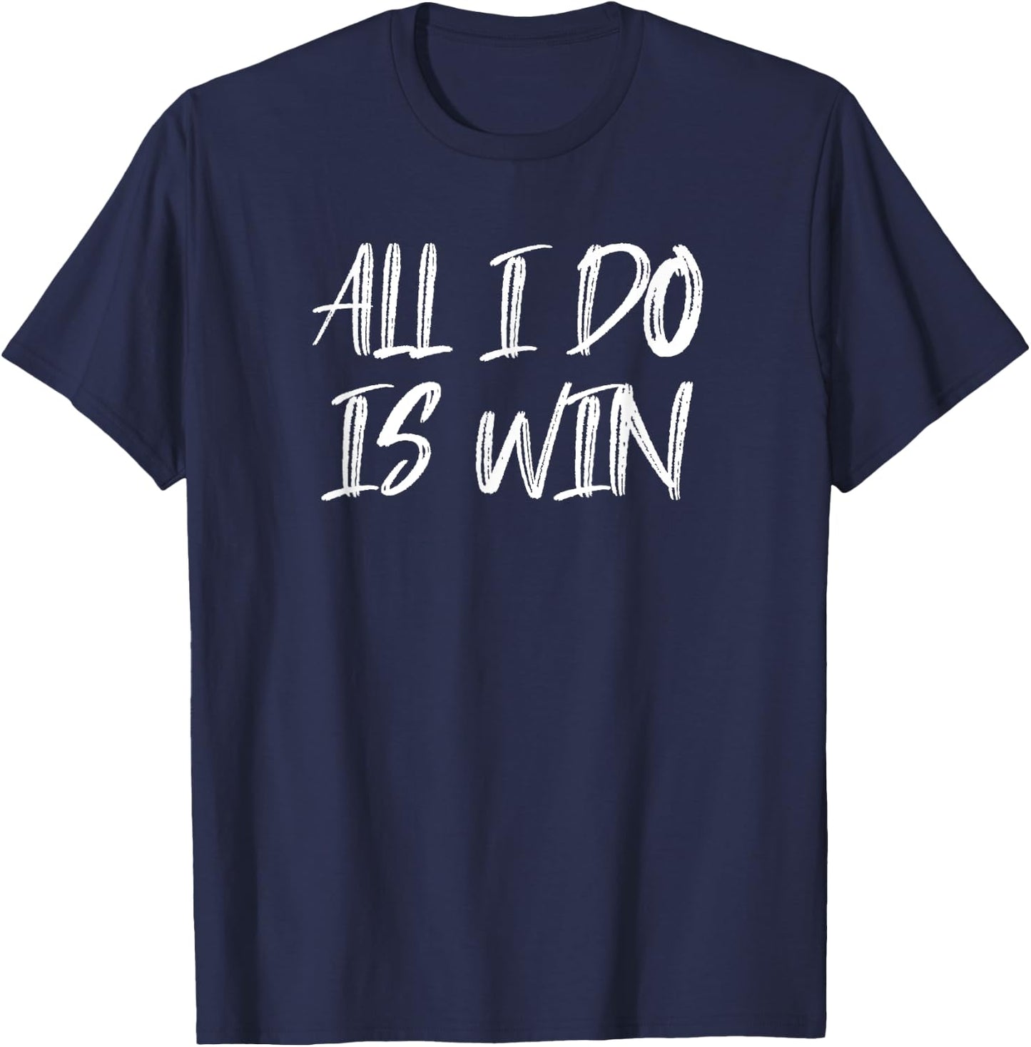 All I Do Is Win Motivational Gym Fitness Workout Cardio T-Shirt - T-Shirt | Navy