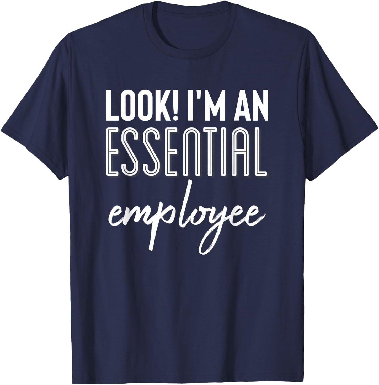 Look I'm An Essential Employee Shirt,Yup Im Essential Worker T-Shirt - T-Shirt | Navy