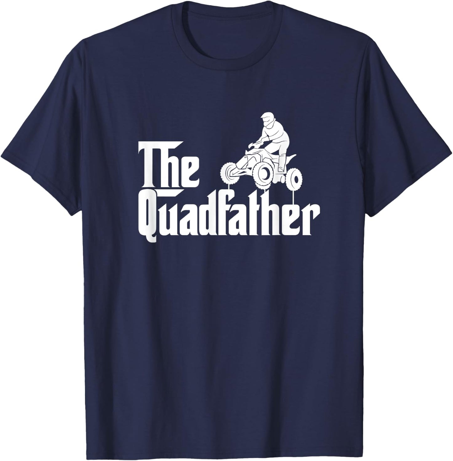 The Quadfather Funny ATV Quad Bike Dad Daddy Father's Day T-Shirt - T-Shirt | Navy