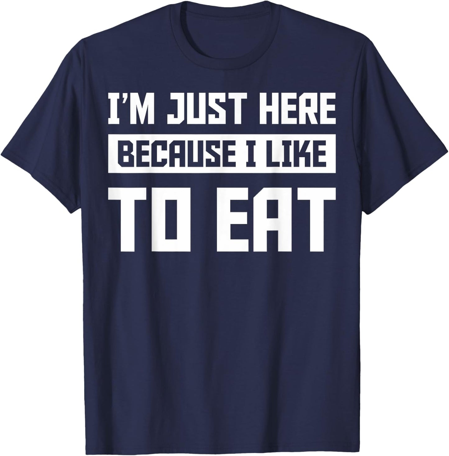 Food Gym Lovers Funny Gym I'm Here Because I Like To Eat T-Shirt - T-Shirt | Navy