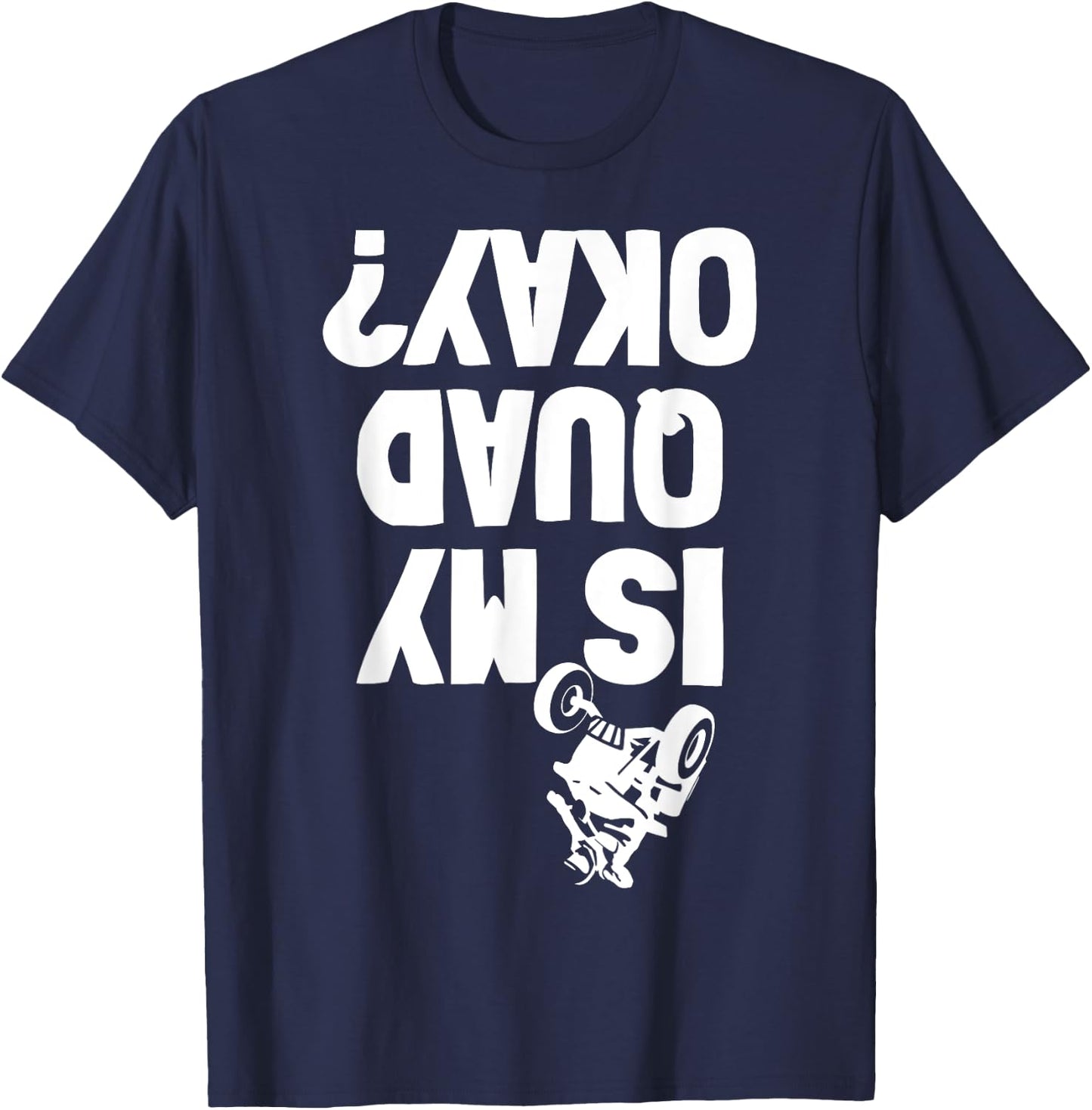 Quad ATV Stunt Crash Funny Is My OK T-Shirt - T-Shirt | Navy