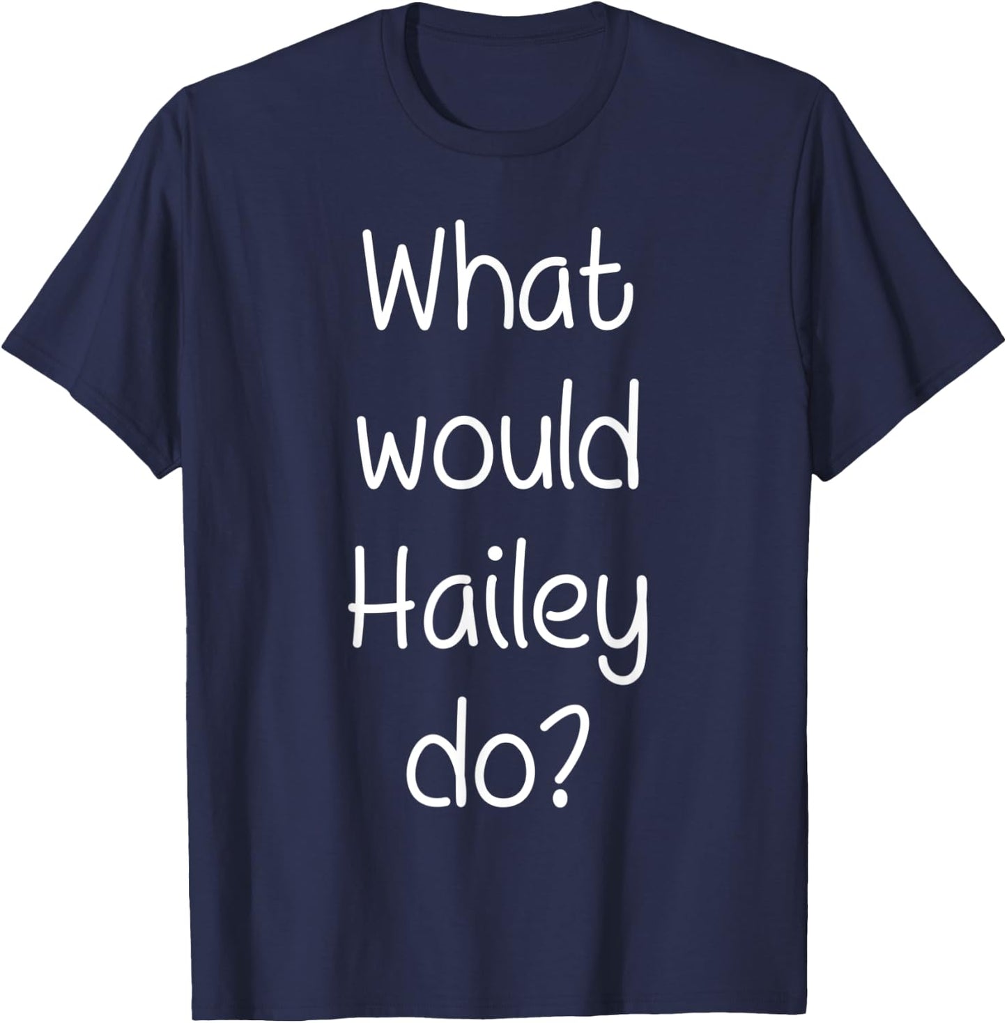 What Would HAILEY Do Funny Personalized Name Women Gift T-Shirt - T-Shirt | Navy