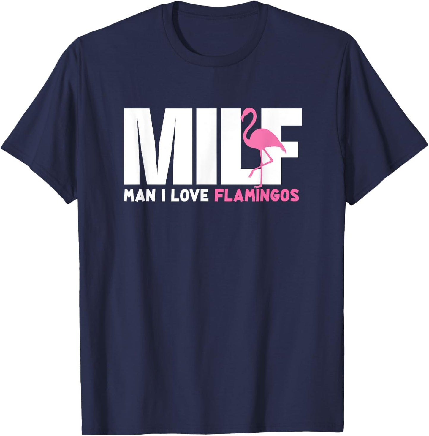 Milf Man I Love Flamingos Funny Gift Hippie Flamingo T-Shirt - T-Shirt | Navy