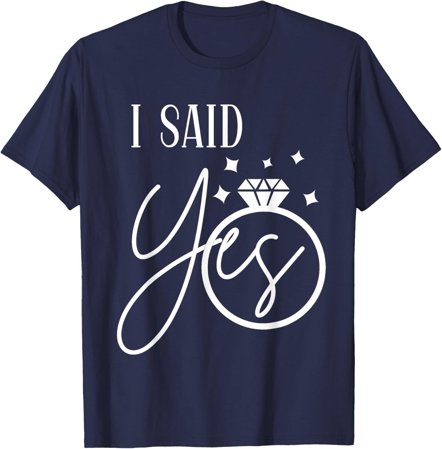 I Said Yes Engagement Ring Wedding Party Bachelorette T-Shirt - T-Shirt | Navy