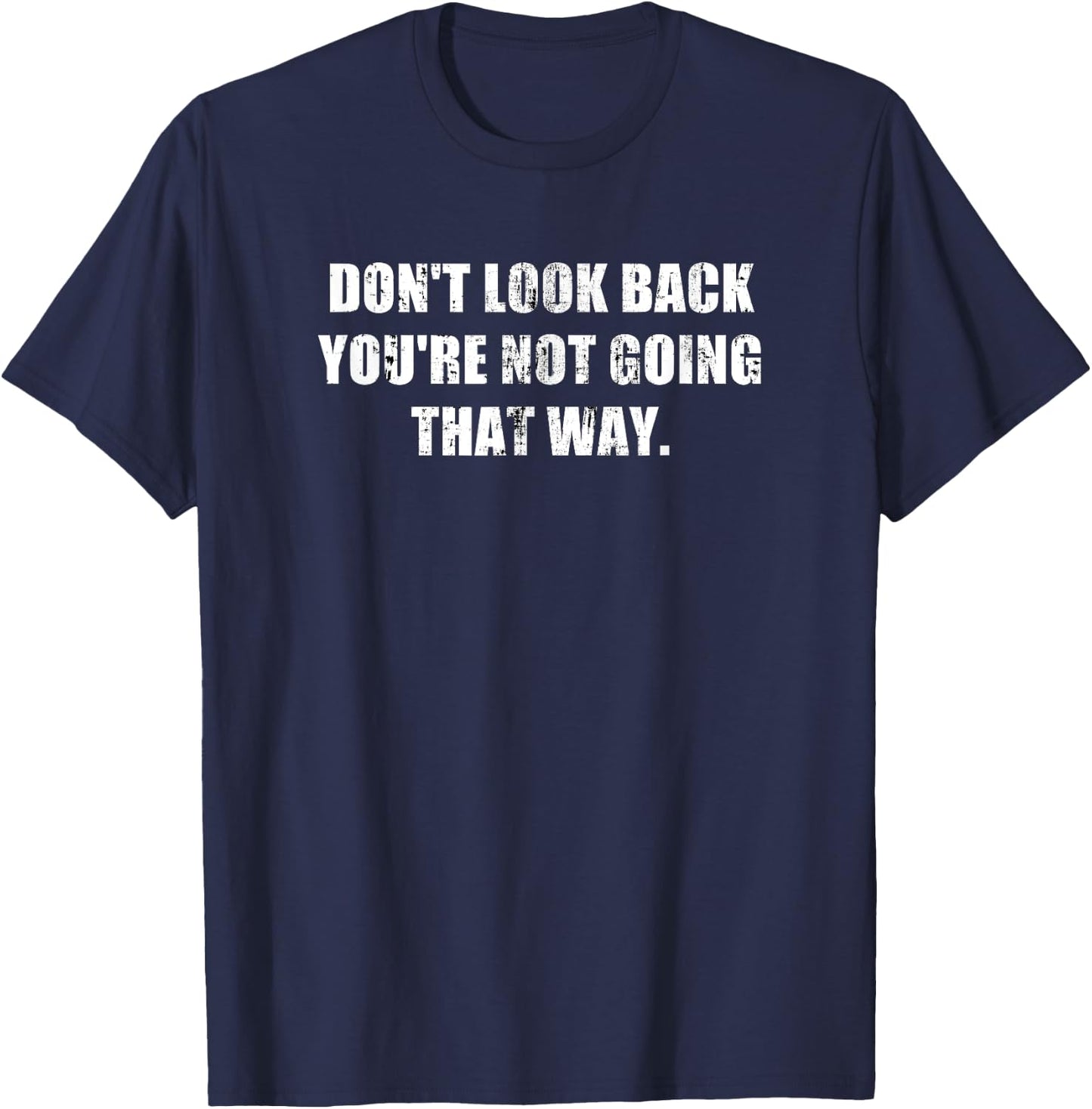 Don't Look Back You're Not Going That Way Motivational Inspo T-Shirt - T-Shirt | Navy