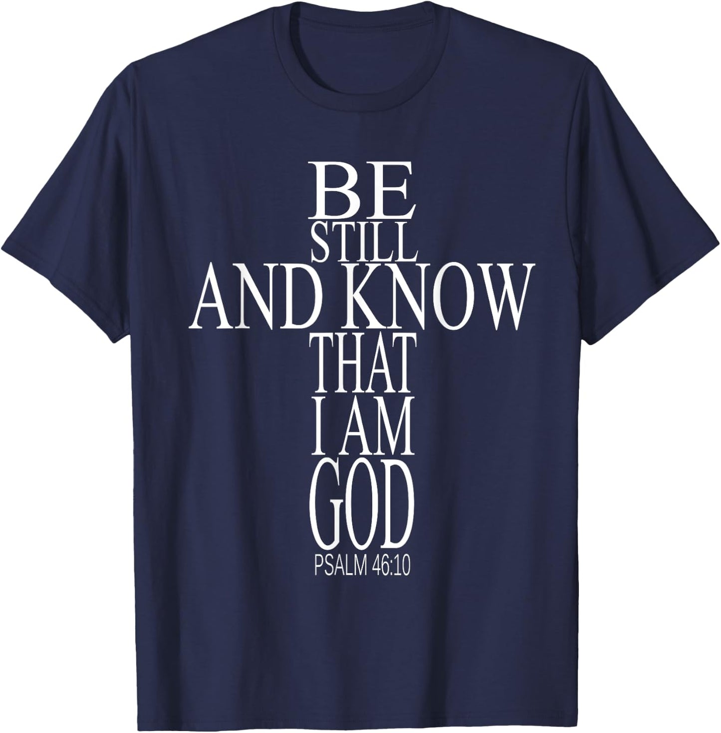 Bible Verse Psalm 46:10 Be Still And Know That I Am God T-Shirt - T-Shirt | Navy