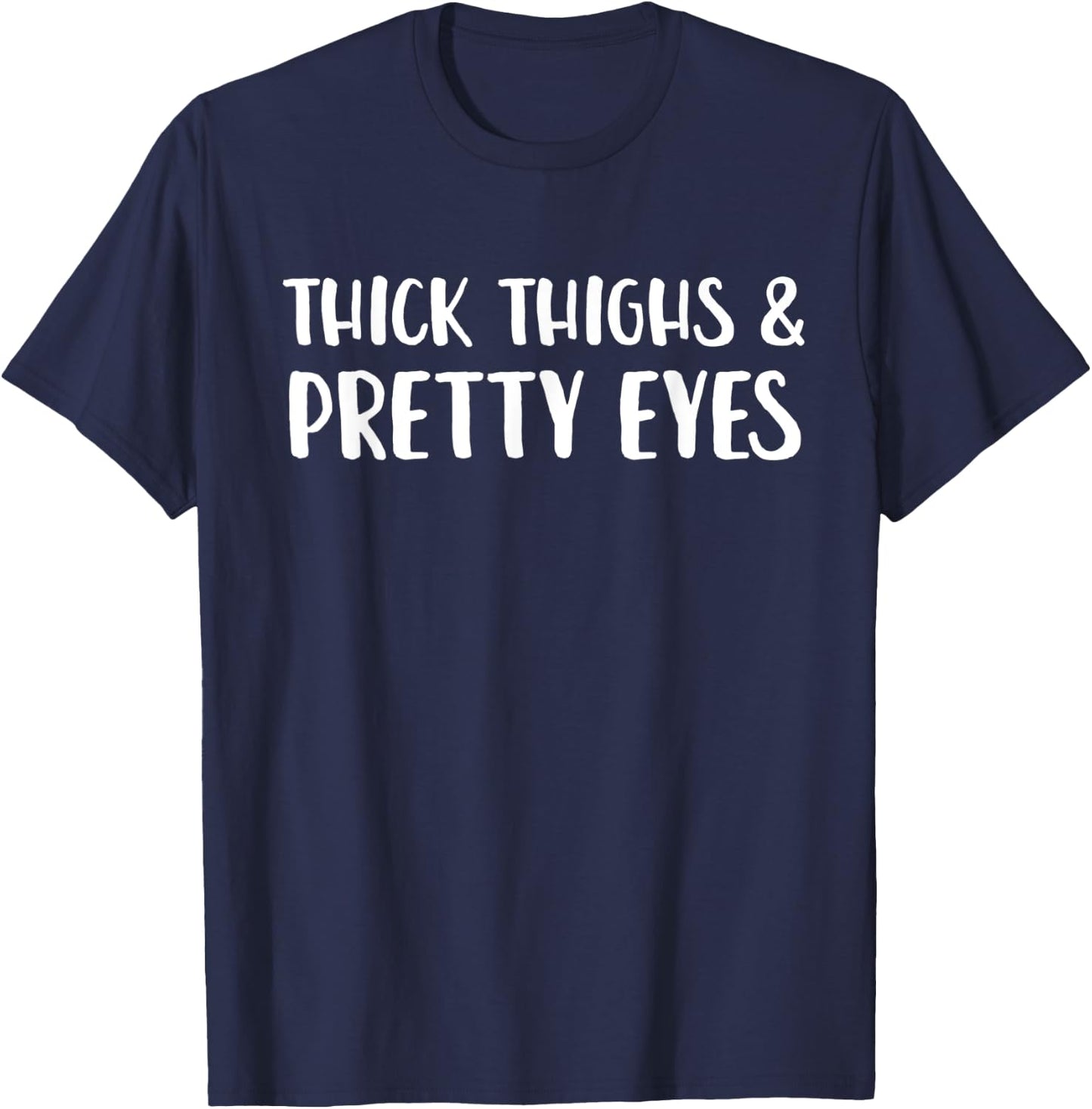 Thick Thighs And Pretty Eyes Funny Statement T-Shirt - T-Shirt | Navy