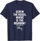 Screw The Roses Where Is The Bourbon Must Be Derby Day T-Shirt - T-Shirt | Navy