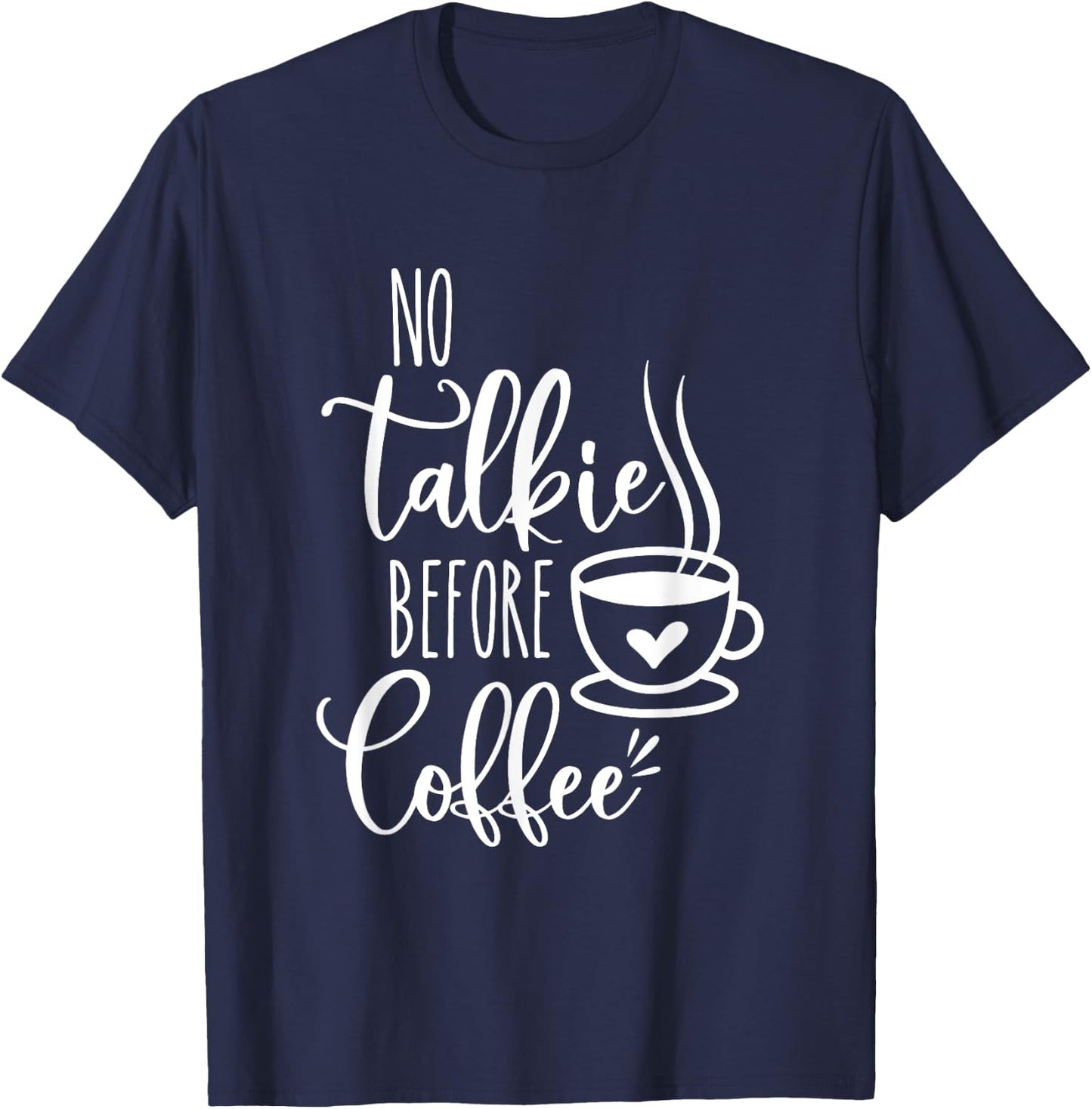 No Talkie Before Coffee ,Funny Morning Coffee, coffee lover T-Shirt - T-Shirt | Navy