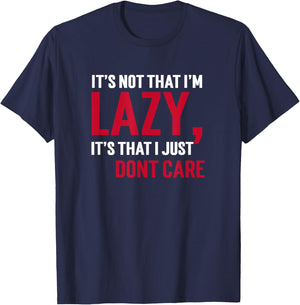 It's Not That I'm Lazy Its That I Just Don't Care Sarcasm T T-Shirt - T-Shirt | Navy