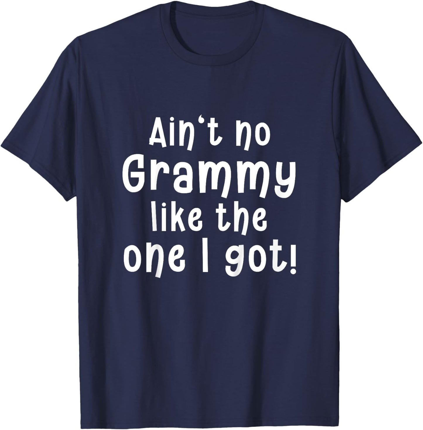 Ain’t No Grammy Like the One I Got - Funny and Sweet T-Shirt - T-Shirt | Navy