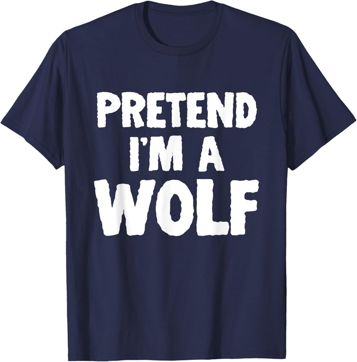 Pretend I'm A Wolf Funny Halloween Costume Humor T-Shirt - T-Shirt | Navy
