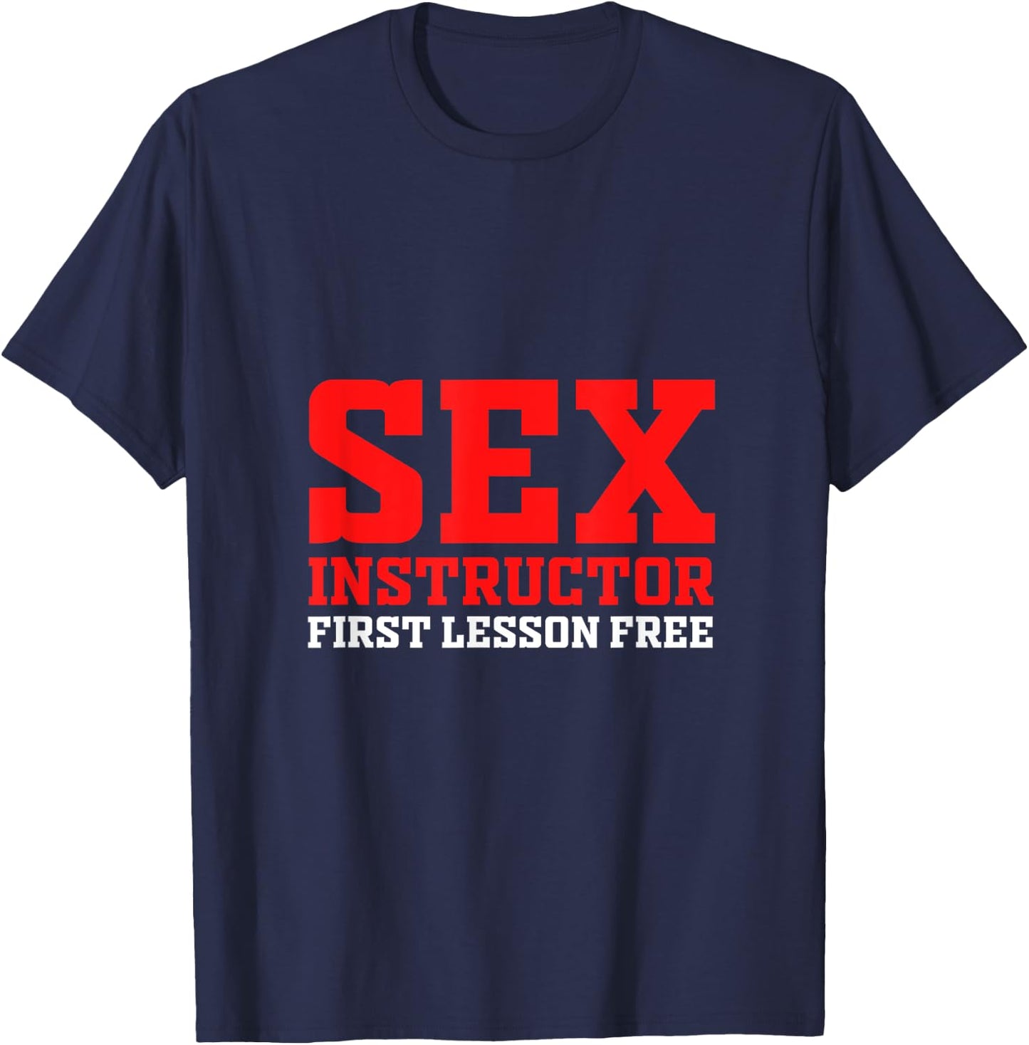 Sex Instructor First Lesson Is Free Adult Humor Orgy Jokes T-Shirt - T-Shirt | Navy