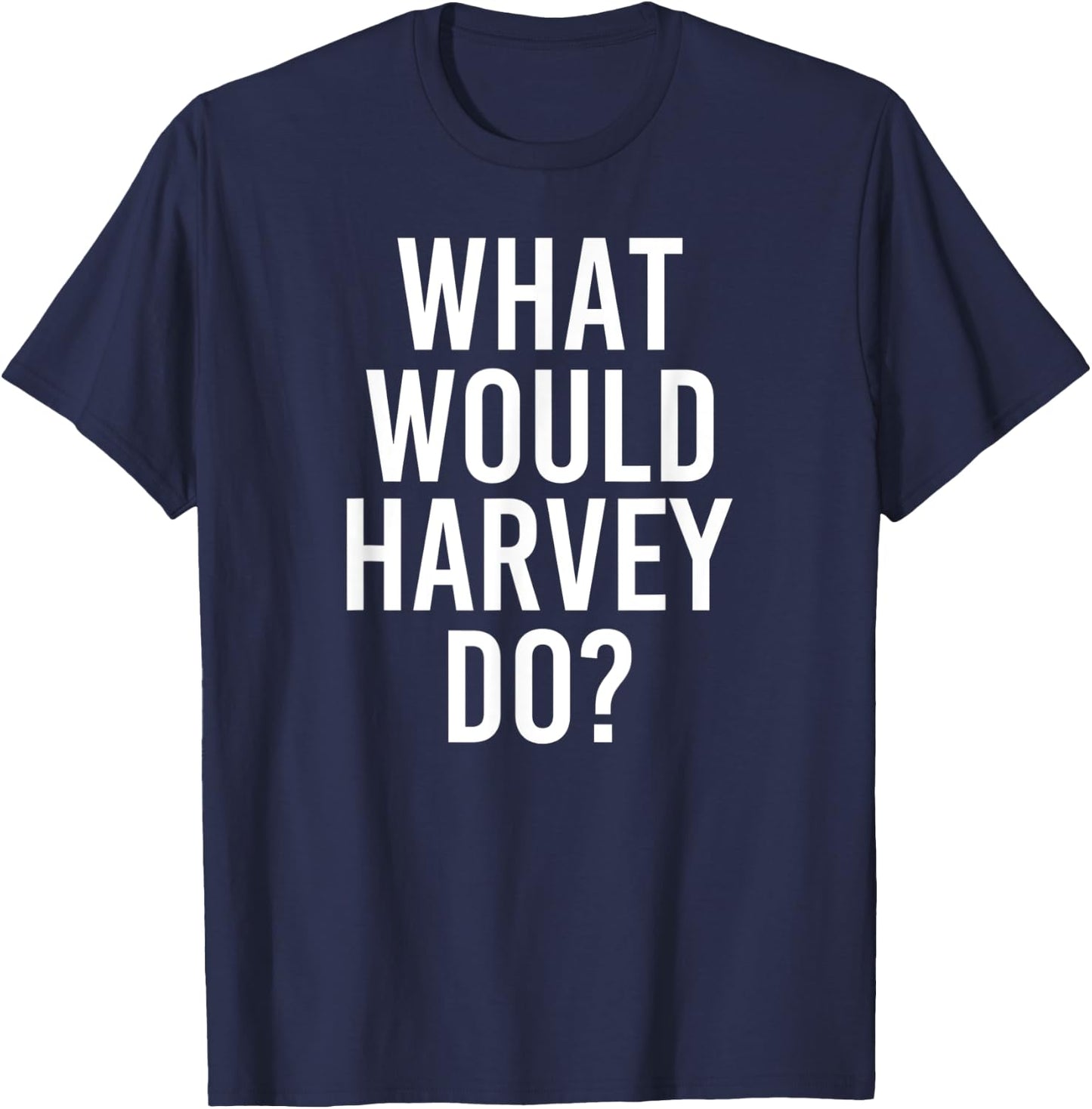 What Would HARVEY Do Funny Personalized Name Joke Men Gift T-Shirt - T-Shirt | Navy