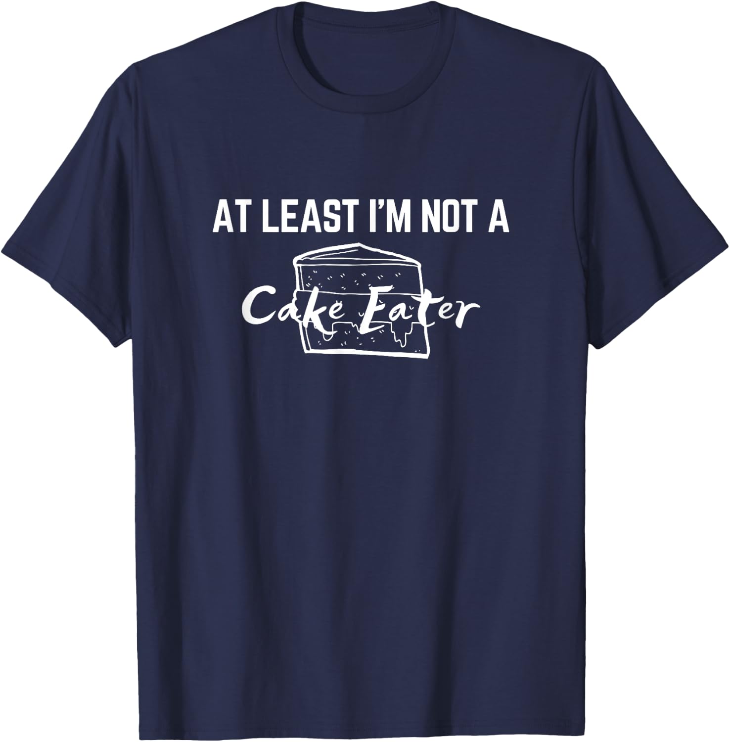 At Least I'm Not a Cake Eater MN T-Shirt - T-Shirt | Navy