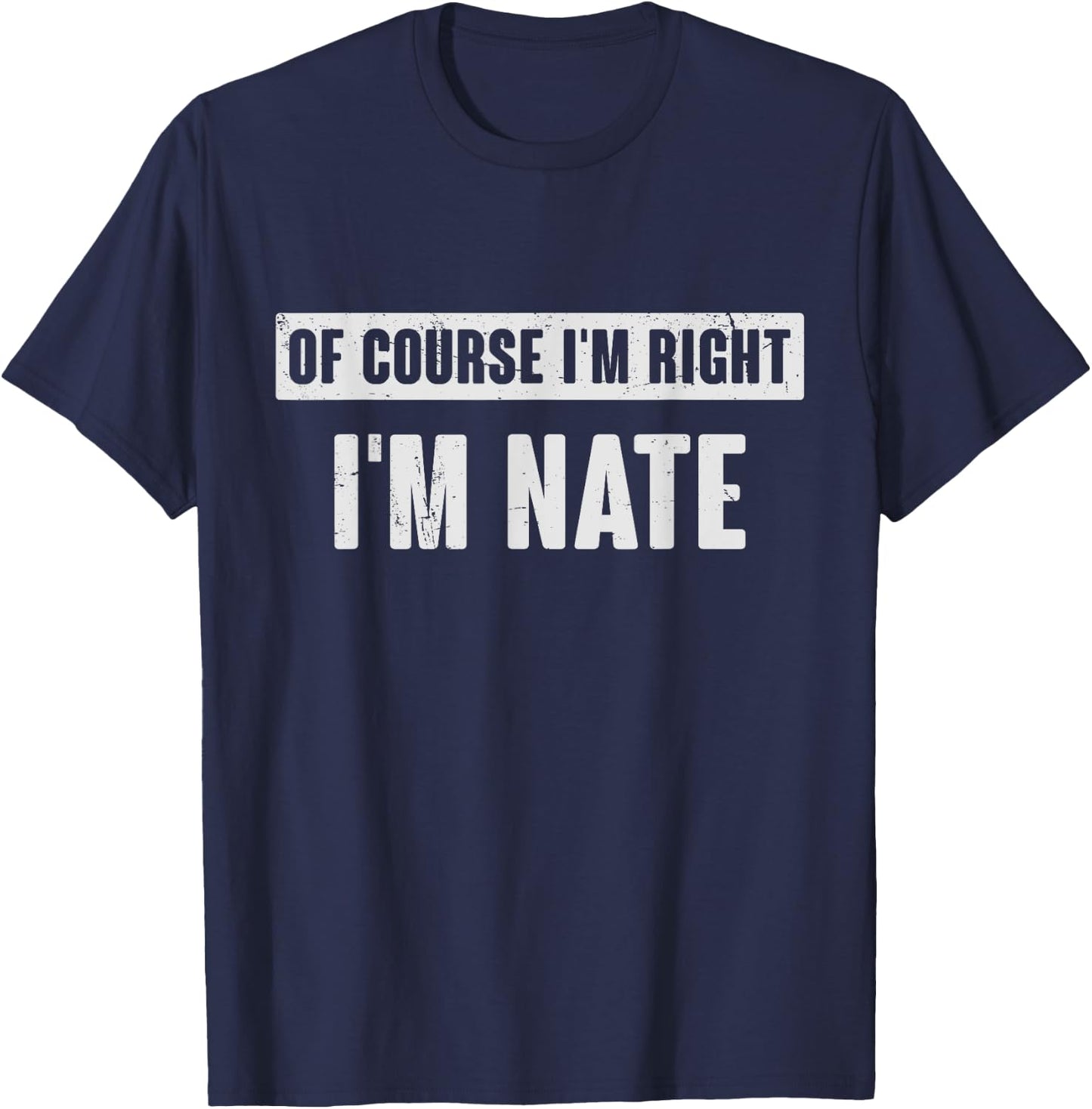 Of Course I'm Right I'm Nate - Funny Nate Name Gift T-Shirt - T-Shirt | Navy