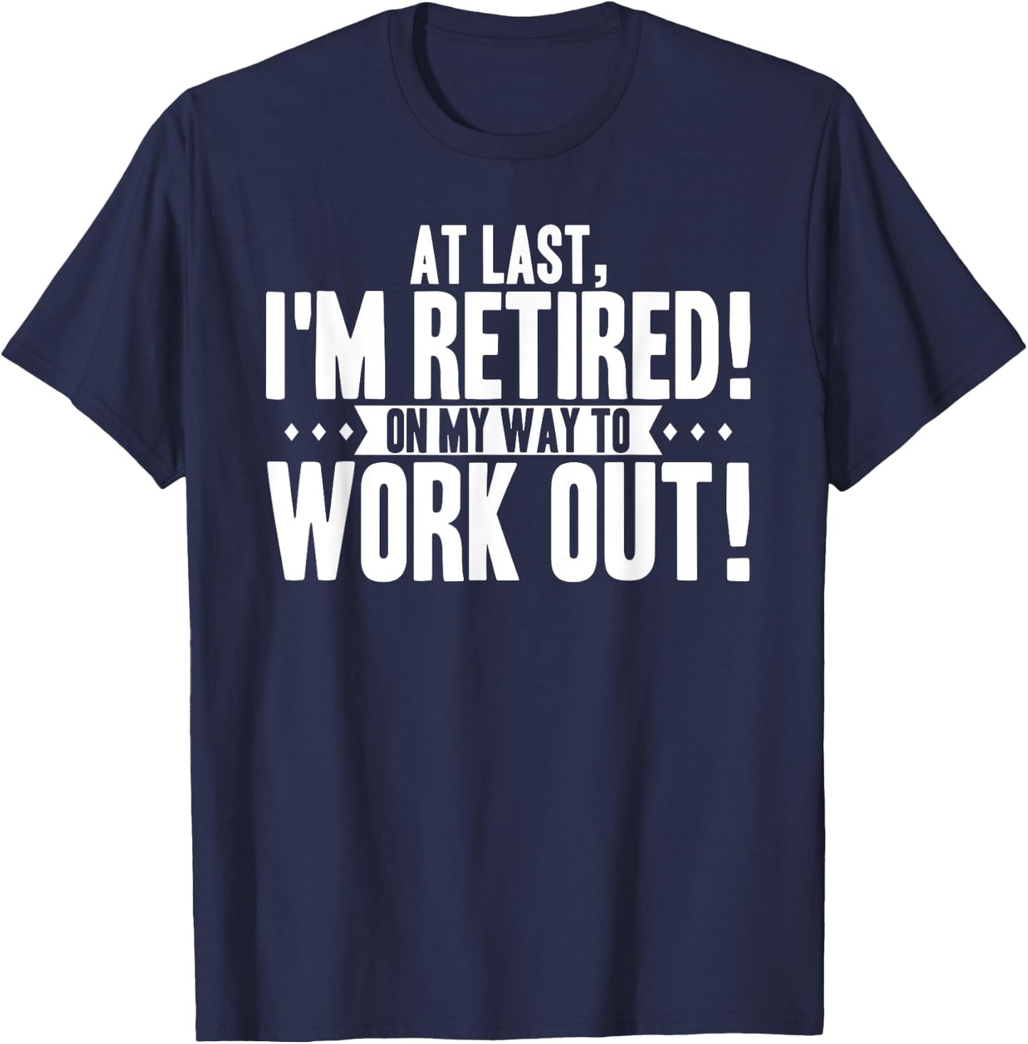 Funny Retiring Gym Lover Quote Retired Working Out Saying T-Shirt - T-Shirt | Navy