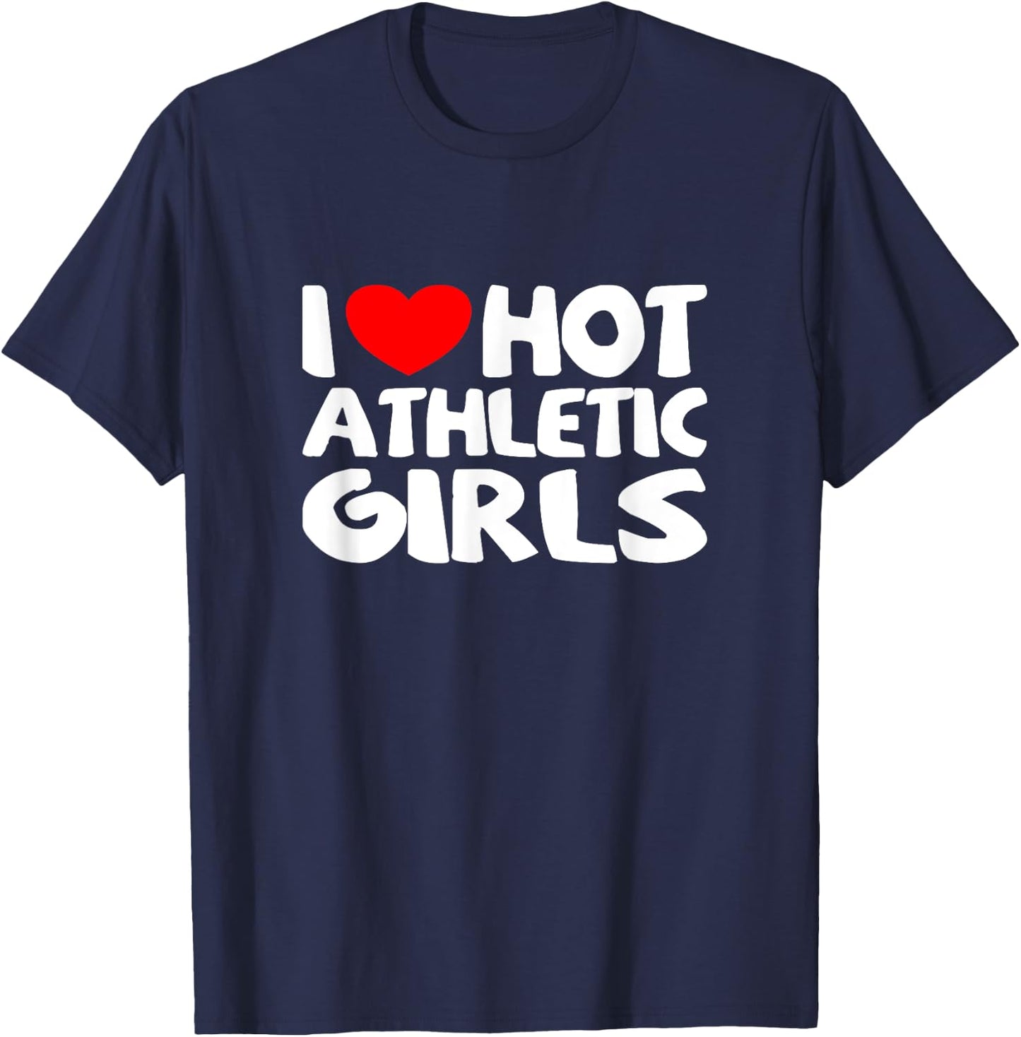 I Love Hot Athletic Girls Funny heart Sport T-Shirt - T-Shirt | Navy
