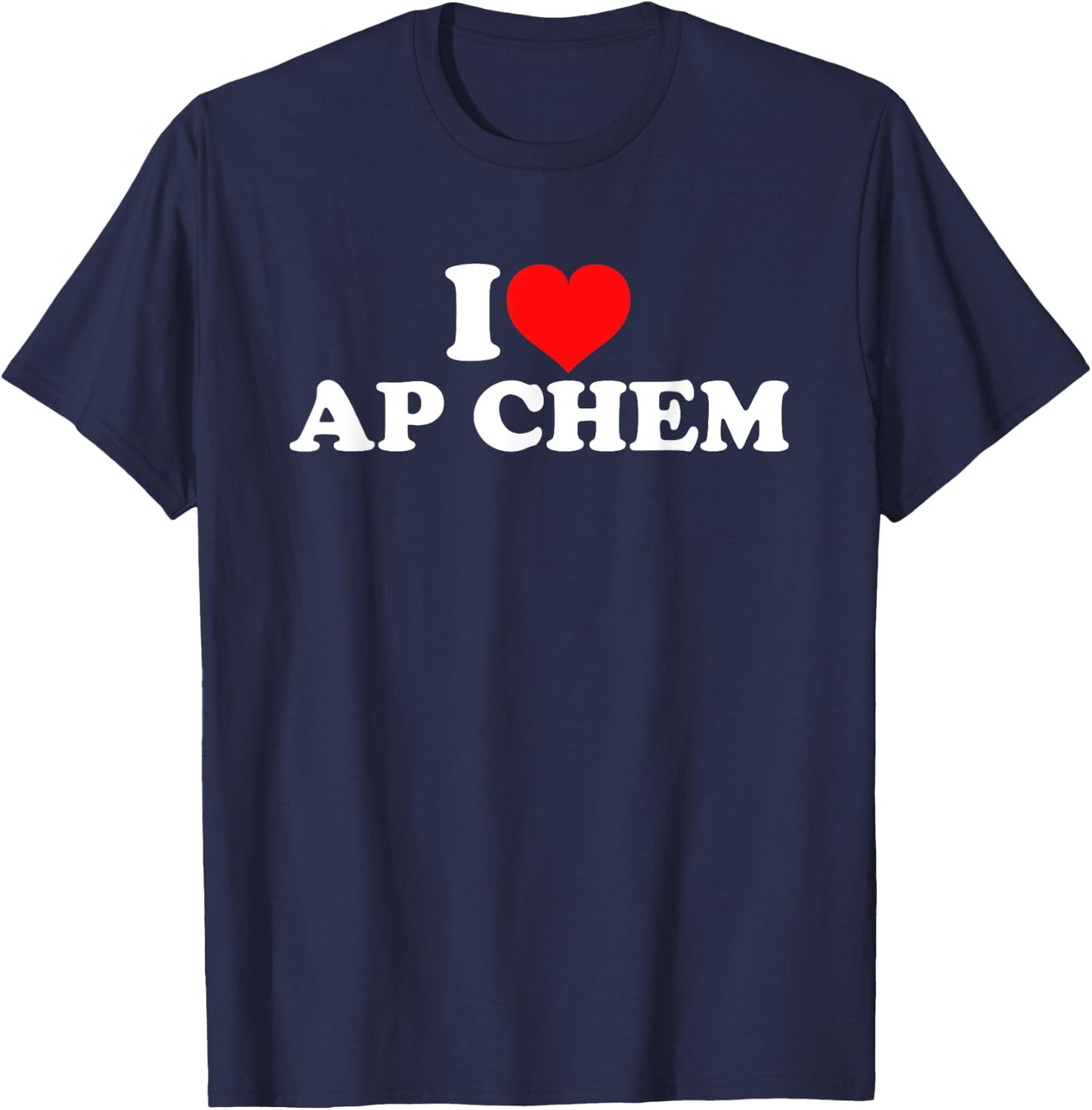 I Love AP Chem T-Shirt - T-Shirt | Navy