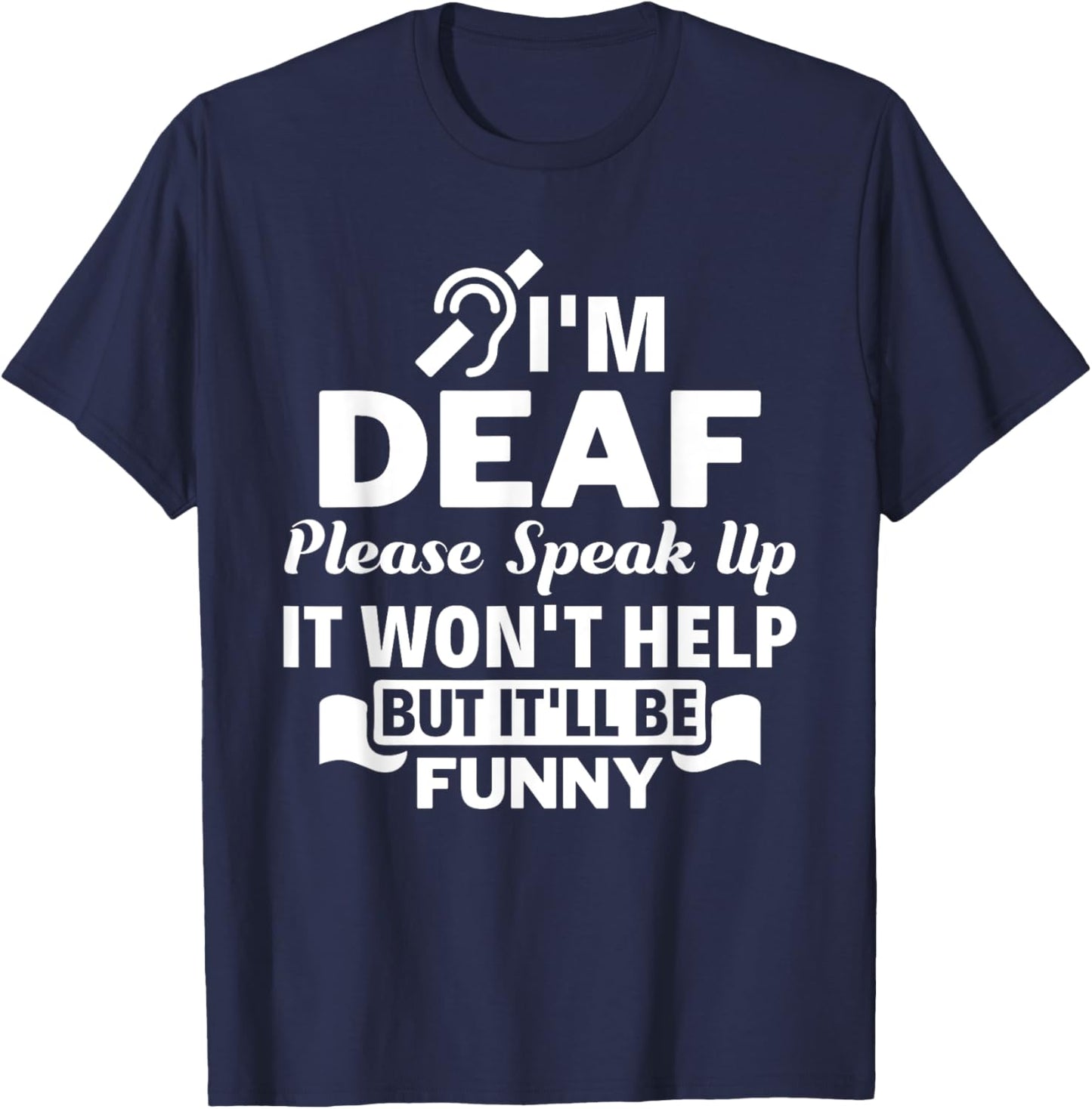 I'm Deaf Please Speak Up Hearing Impaired Sign Language ASL T-Shirt - T-Shirt | Navy