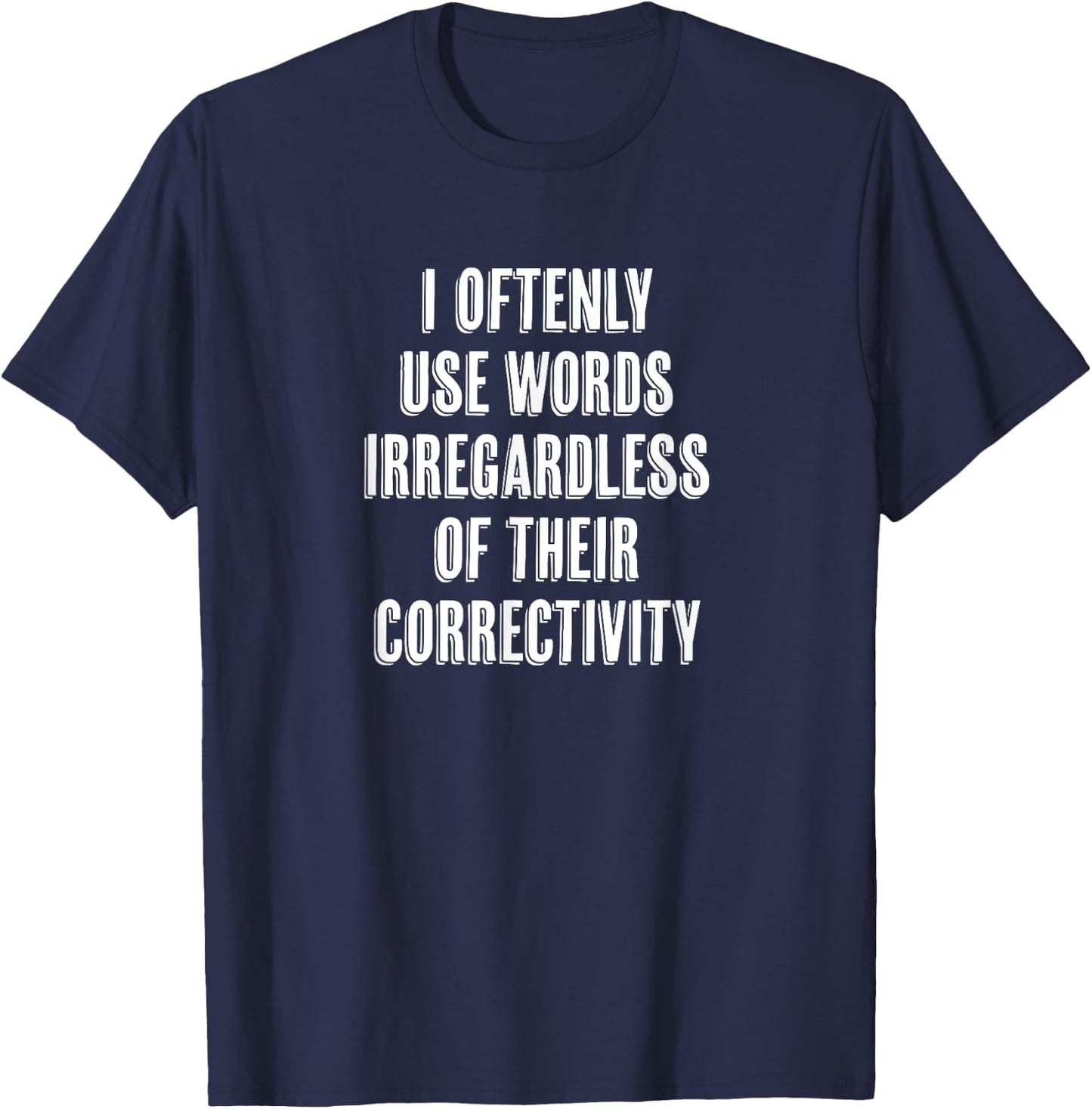 "I Oftenly Use Words Irregardless..." Funny Word Choice T-Shirt - T-Shirt | Navy