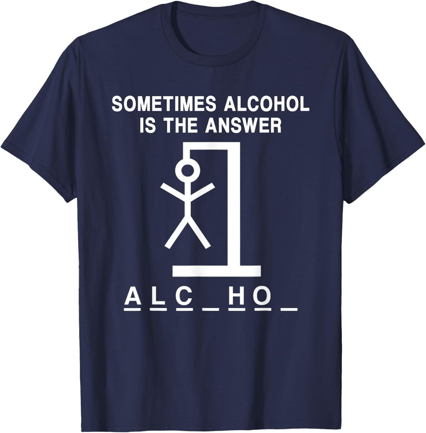 Sometimes Alcohol Is the Answer Funny Quote Saying Meme T-Shirt - T-Shirt | Navy