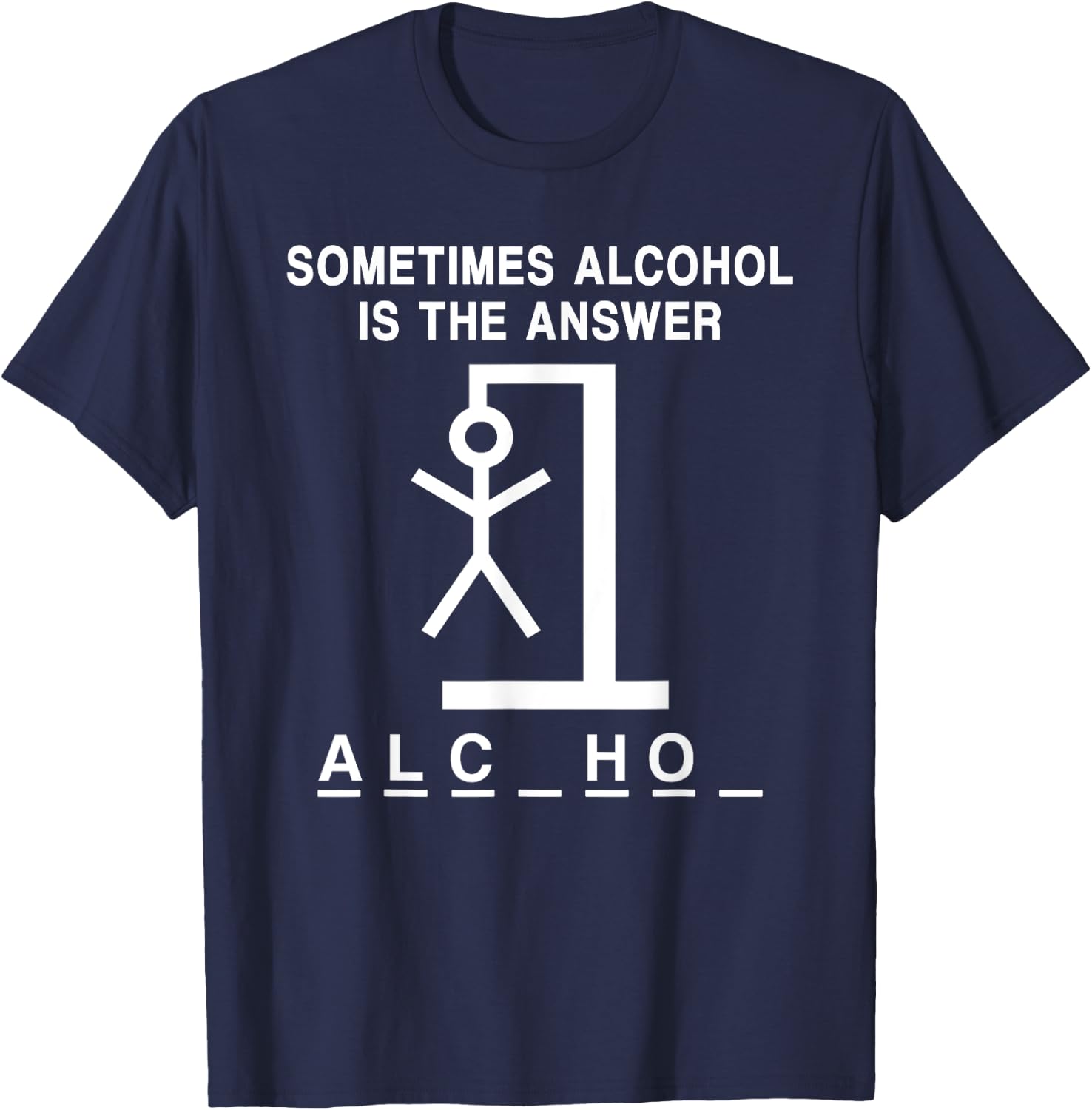 Sometimes Alcohol Is the Answer Funny Quote Saying Meme T-Shirt - T-Shirt | Navy