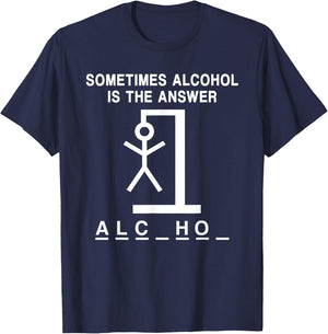 Sometimes Alcohol Is the Answer Funny Quote Saying Meme T-Shirt - T-Shirt | Navy