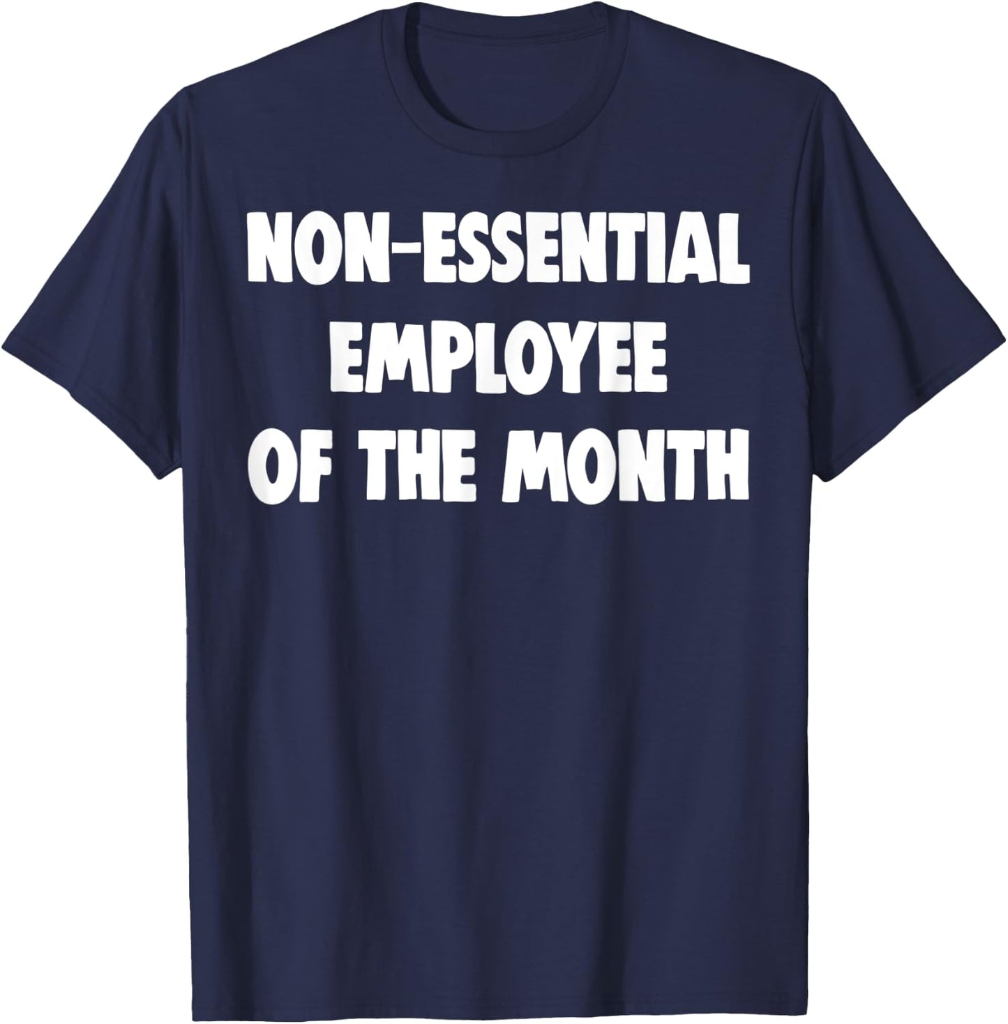 Non-Essential Employee Of The Month Shirts Funny Worker Gift T-Shirt - T-Shirt | Navy