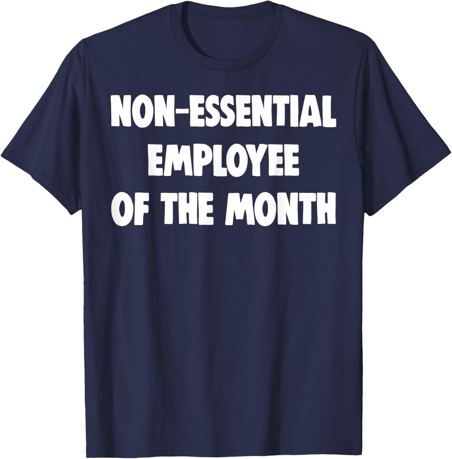 Non-Essential Employee Of The Month Shirts Funny Worker Gift T-Shirt - T-Shirt | Navy