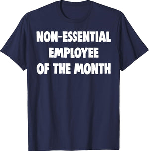 Non-Essential Employee Of The Month Shirts Funny Worker Gift T-Shirt - T-Shirt | Navy