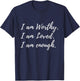 I Am Worthy Loved And Enough Faith Christian Quote T-Shirt - T-Shirt | Navy