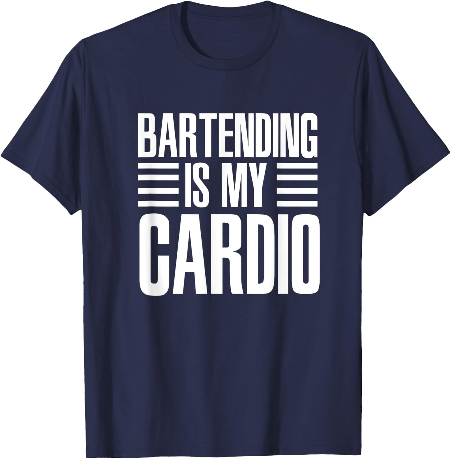 Bartending Is My Cardio Funny For Bartenders T-Shirt - T-Shirt | Navy