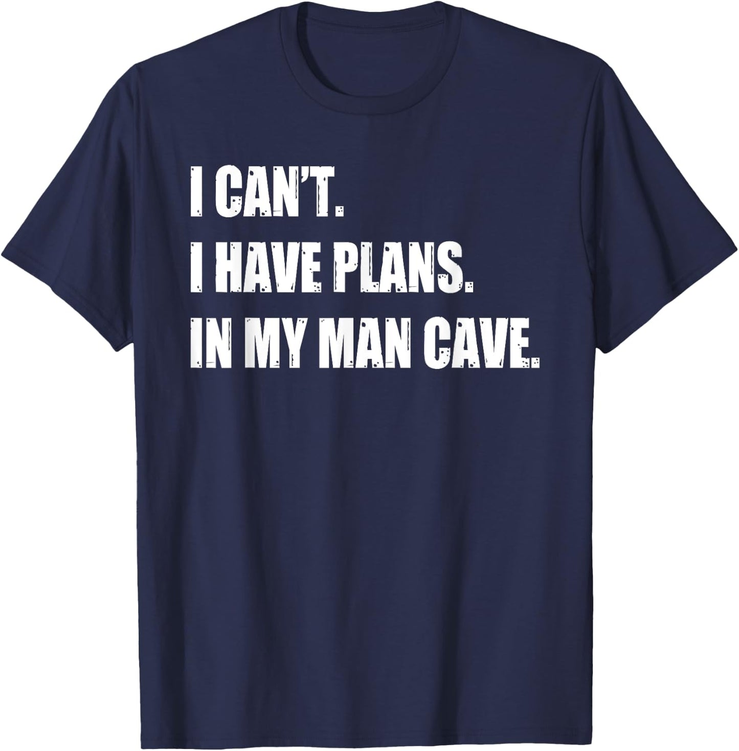Funny Man Cave Stuff Gifts - I Can' I Have Plans T-Shirt - T-Shirt | Navy