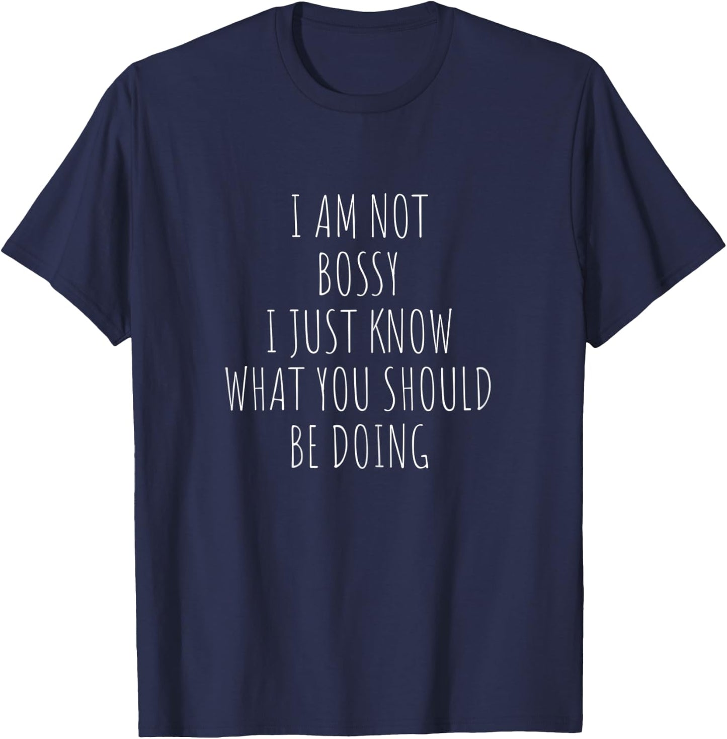 I Am Not Bossy I Just Know What You Should Be Doing Funny T-Shirt - T-Shirt | Navy